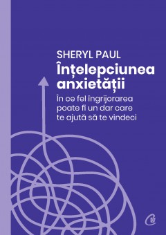 Carti Psihologice - Ebook Înțelepciunea anxietății - Sheryl Paul - Curtea Veche Publishing