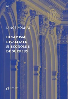 BNR - Dinamism, rivalitate și economie de surplus - János Kornai - Curtea Veche Publishing