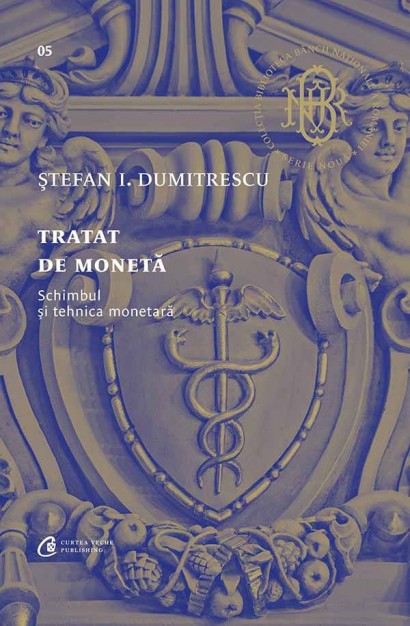 Ștefan I. Dumitrescu - Tratat de monetă - Curtea Veche Publishing