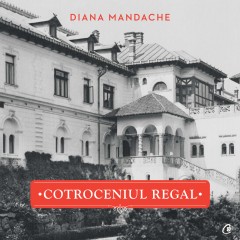 Cărți Regale - Cotroceniul regal - Diana Mandache - Curtea Veche Publishing
