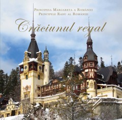 Cărți Regale - Crăciunul Regal - Majestatea Sa Margareta a României, A.S.R. Principele Radu - Curtea Veche Publishing