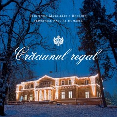 Autori români - Crăciunul Regal - Majestatea Sa Margareta a României, A.S.R. Principele Radu - Curtea Veche Publishing
