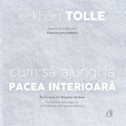 Eckhart Tolle - Cum să ajungi la pacea interioară (AUDIOBOOK CD) - Curtea Veche Publishing
