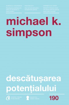 Dezvoltare Profesională - Descătușarea potențialului - Michael K. Simpson - Curtea Veche Publishing