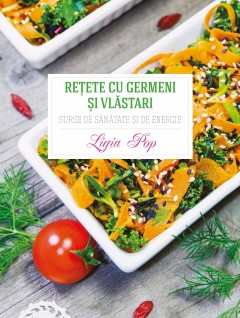 Carti Gastronomie - Rețete cu germeni și vlăstari - Ligia Pop - Curtea Veche Publishing