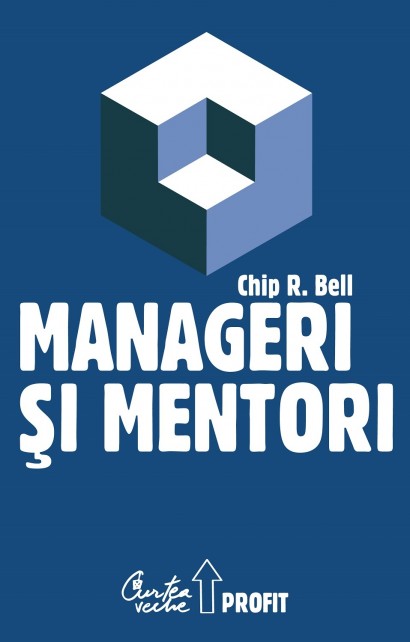 Chip R. Bell - Manageri şi mentori - Curtea Veche Publishing