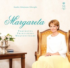 Cărți Regale - Margareta. Portretul Principesei Moştenitoare - Sandra Gătejeanu-Gheorghe - Curtea Veche Publishing
