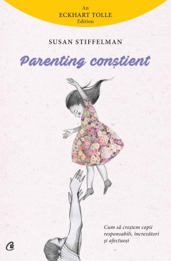 Carti Parenting - Parenting conștient - Susan Stiffelman - Curtea Veche Publishing