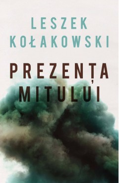 Carti Filosofie - Prezența mitului - Leszek Kołakowski - Curtea Veche Publishing