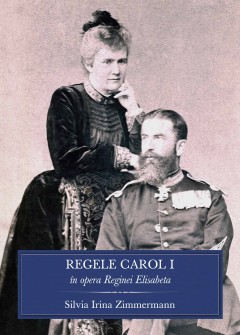 Autori români - Regele Carol I în opera Reginei Elisabeta - Silvia Irina Zimmermann - Curtea Veche Publishing
