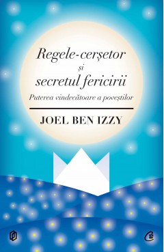 Proză scurtă - Regele-cerșetor și secretul fericirii - Joel Ben Izzy - Curtea Veche Publishing