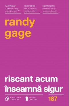 Autori străini - Riscant acum înseamnă sigur - Randy Gage - Curtea Veche Publishing